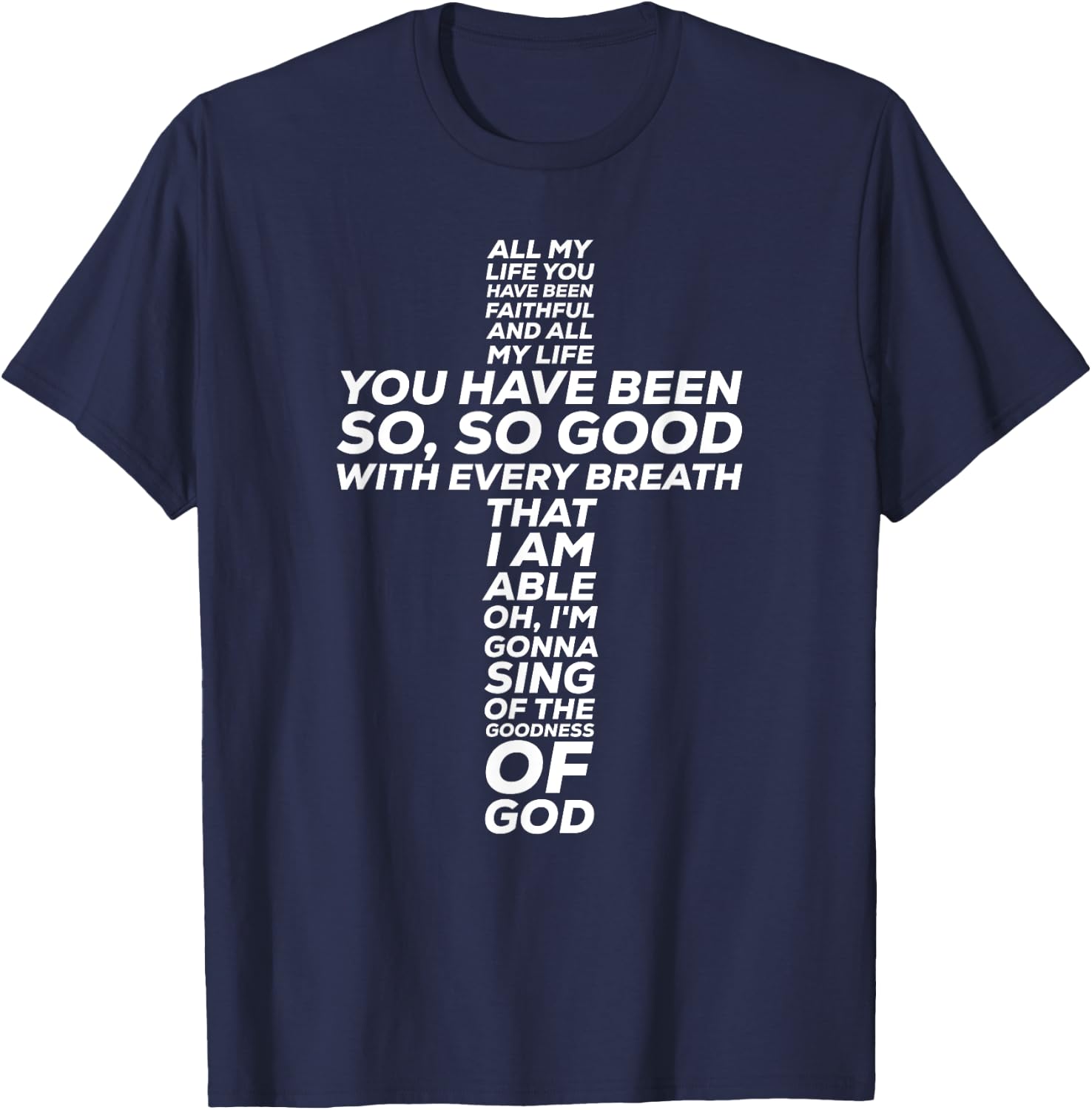 All My Life You Have Been Faithful And So Good T-Shirt - T-Shirt | Navy