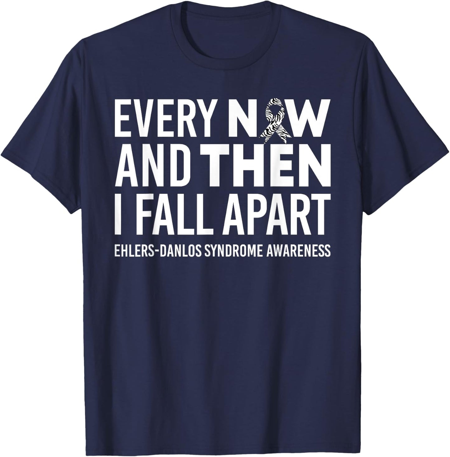 Every Now & Then I Fall Apart Ehlers-Danlos Syndrome Ribbon T-Shirt - T-Shirt | Navy