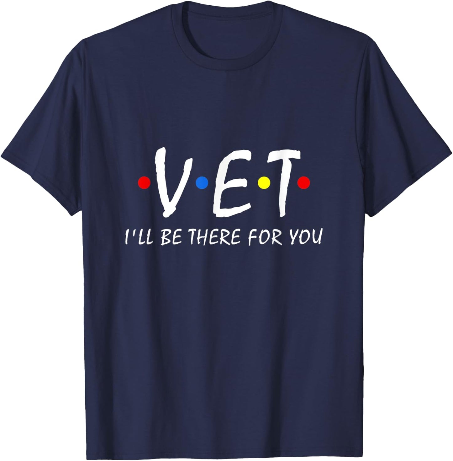 Vet I'll be there for you Vet Tech Veterinarian Veterinary T-Shirt - T-Shirt | Navy