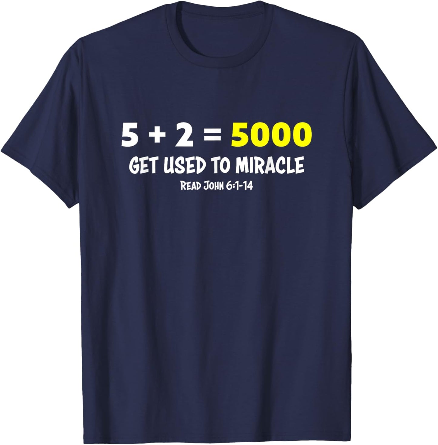 5 + 2 = 5000 Get Used to Miracle Feeding of Five Thousand T-Shirt - T-Shirt | Navy