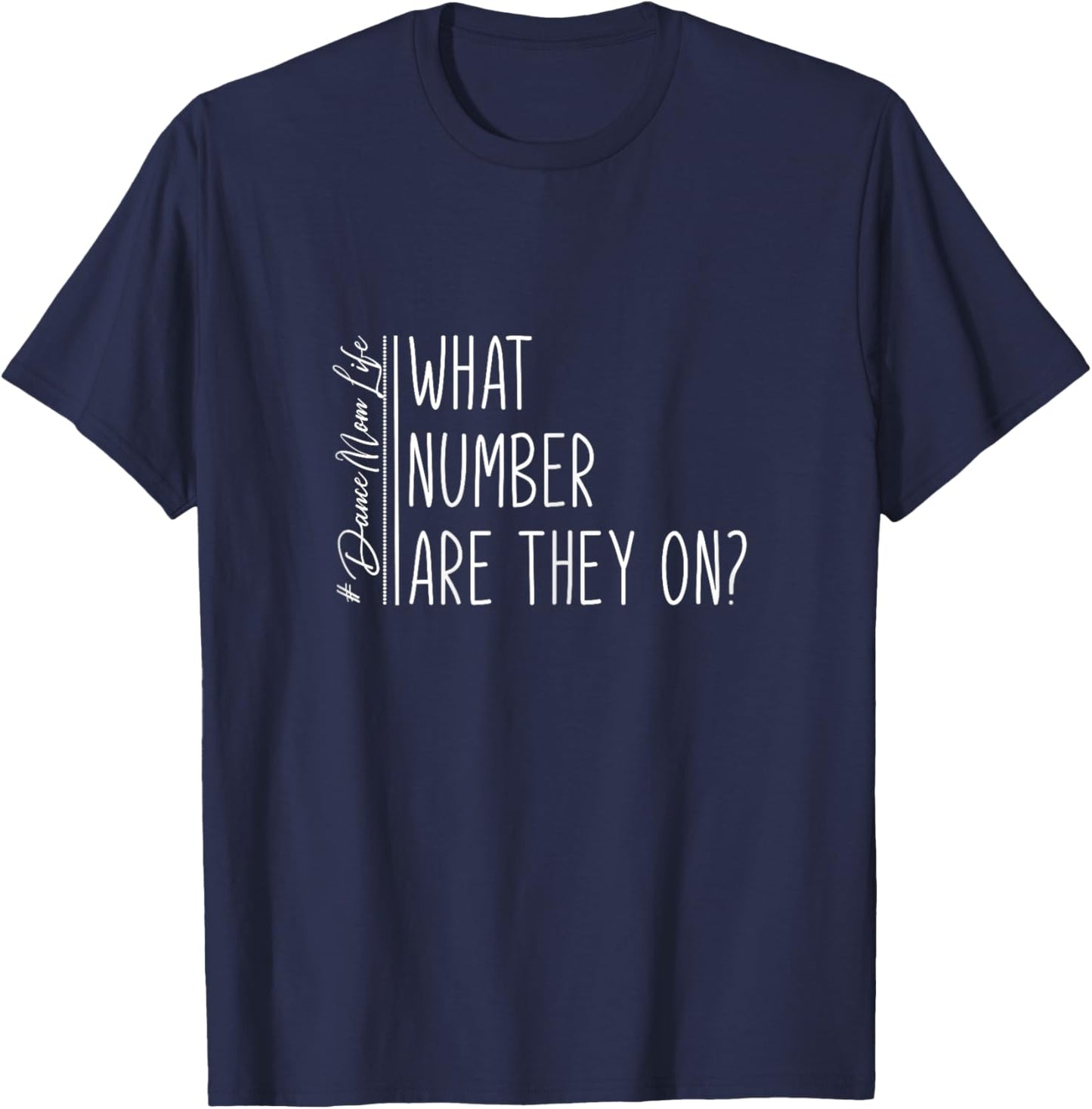 What Number Are They On? Dance Mom Life Dance Mom Squad Cool T-Shirt - T-Shirt | Navy