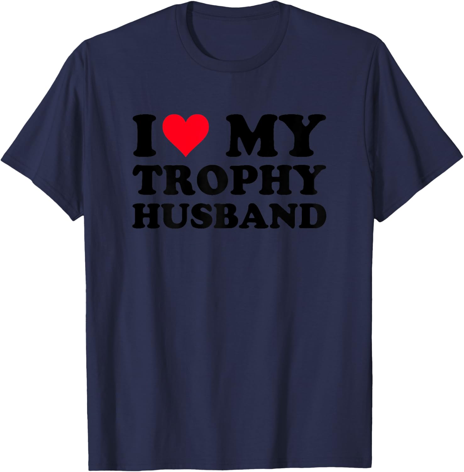 Oddly Specific I Love My Trophy Heart Husband Funny Women T-Shirt - T-Shirt | Navy