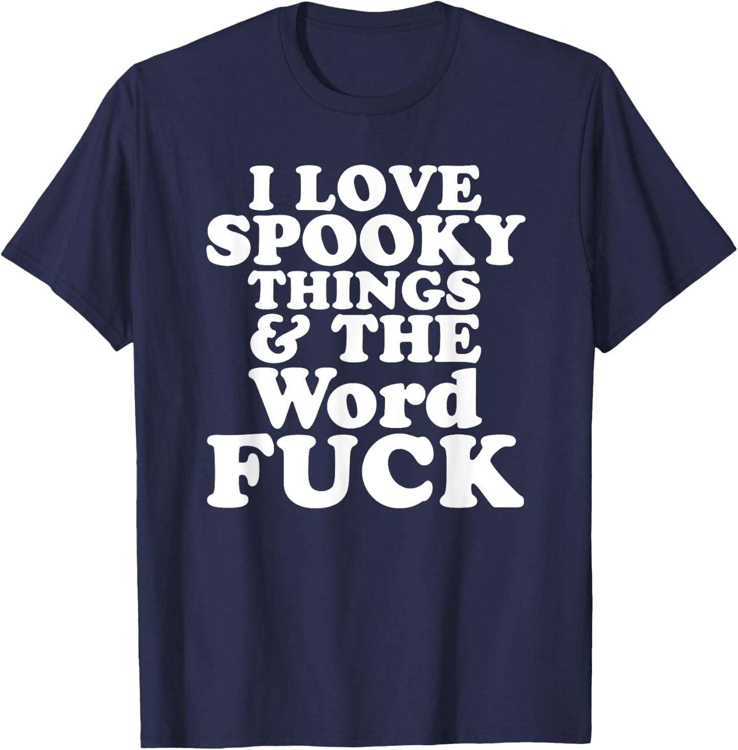 I Love Spooky Things And The Word FUCK T-Shirt - T-Shirt | Navy