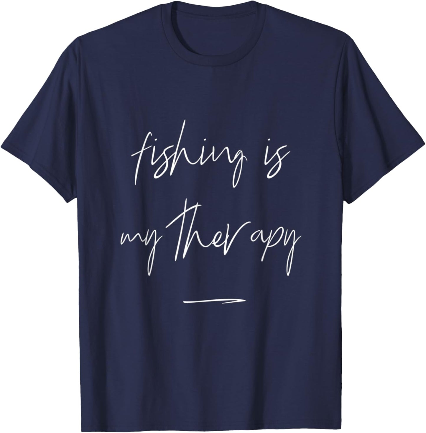 Fishing Is My Therapy Fishing Quote For Fishing Lovers T-Shirt - T-Shirt | Navy