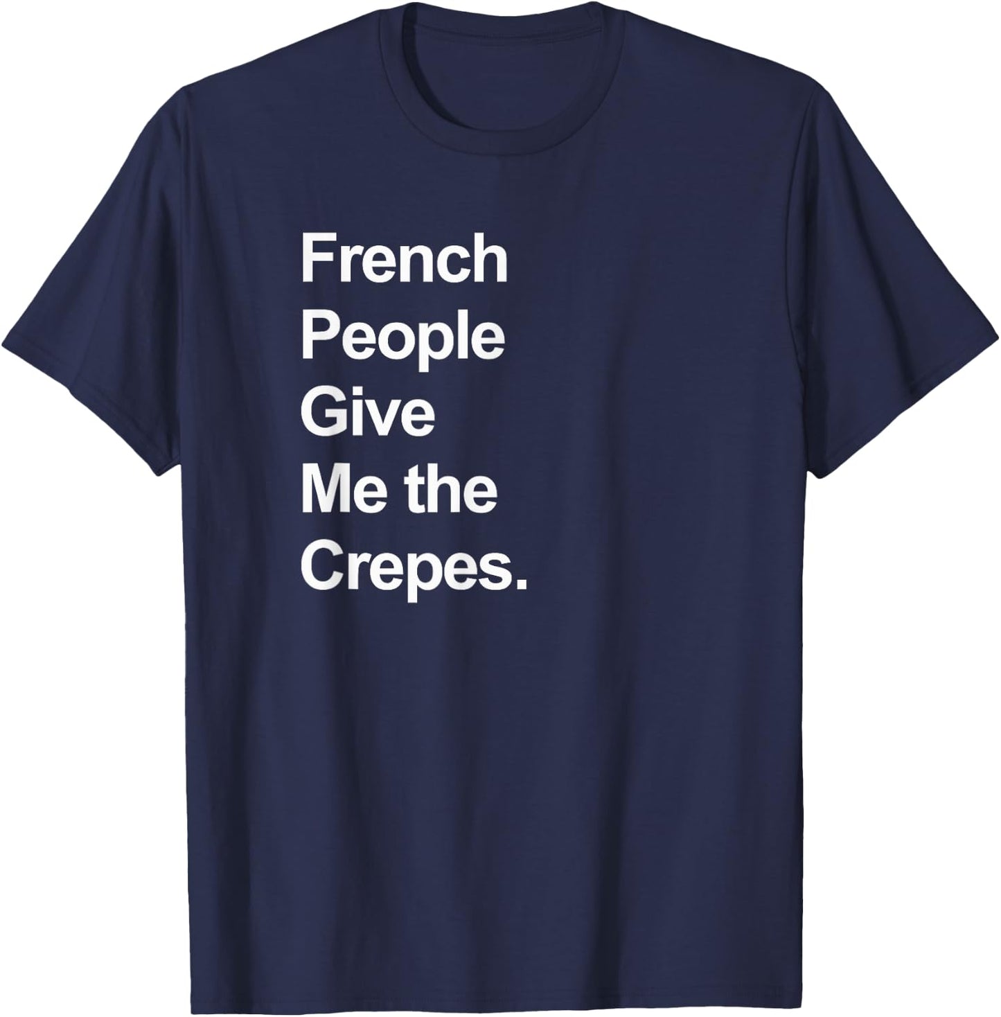 French People Give Me the Crepes - Funny T-Shirt - T-Shirt | Navy