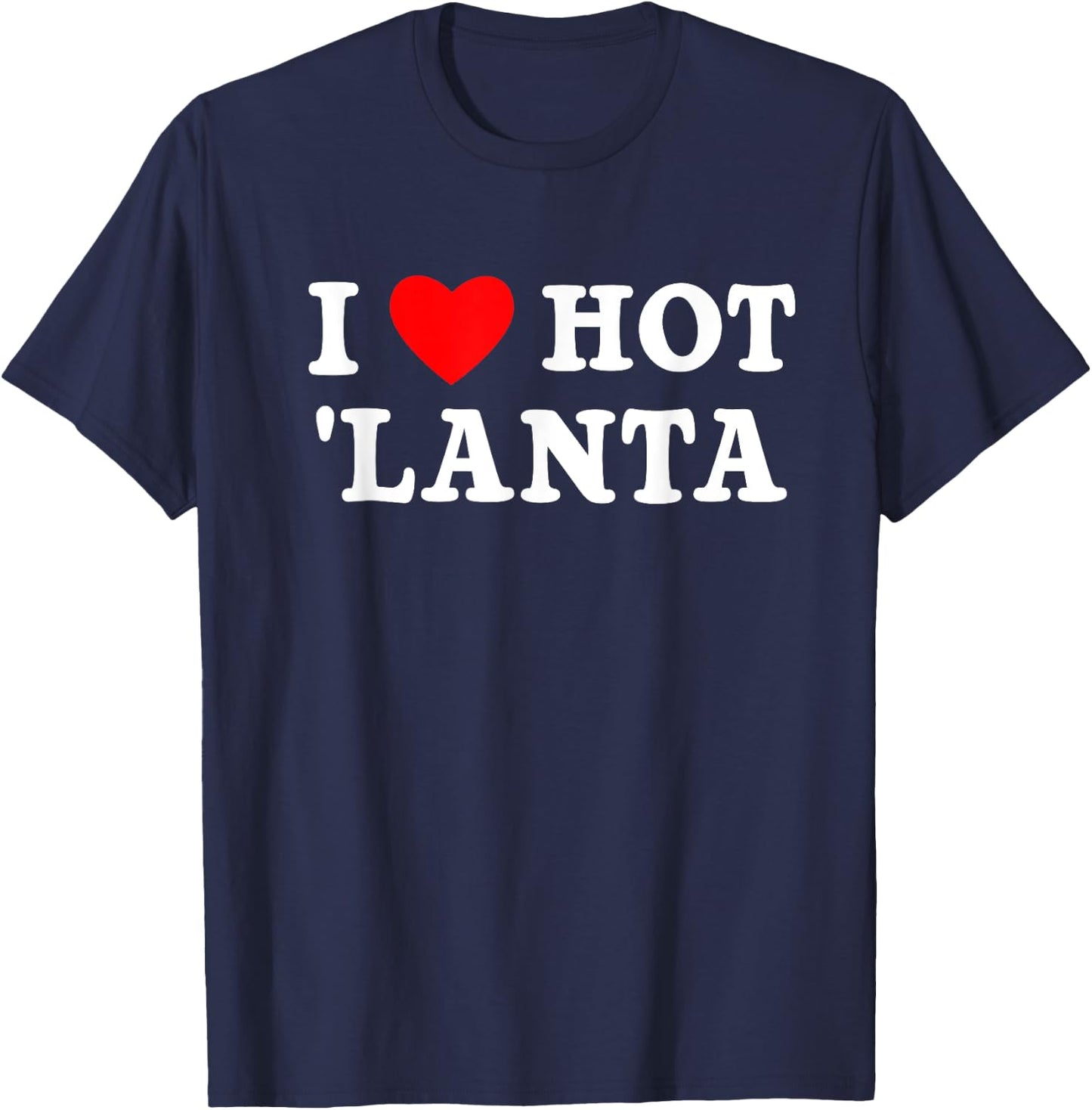 I Love Hotlanta City of Atlanta Nickname GA ATL Georgia Art T-Shirt - T-Shirt | Navy