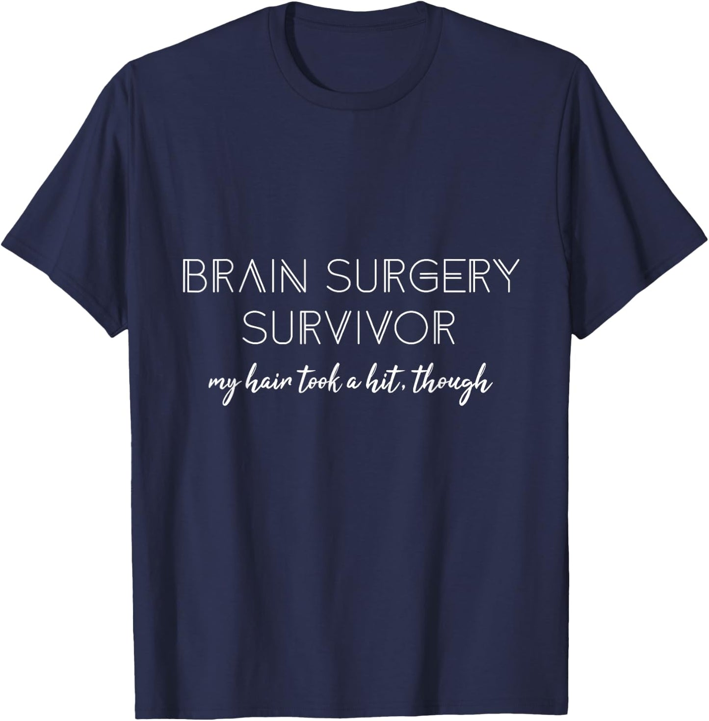 Brain Surgery survivor My Hair took hit though Men Women T-Shirt - T-Shirt | Navy