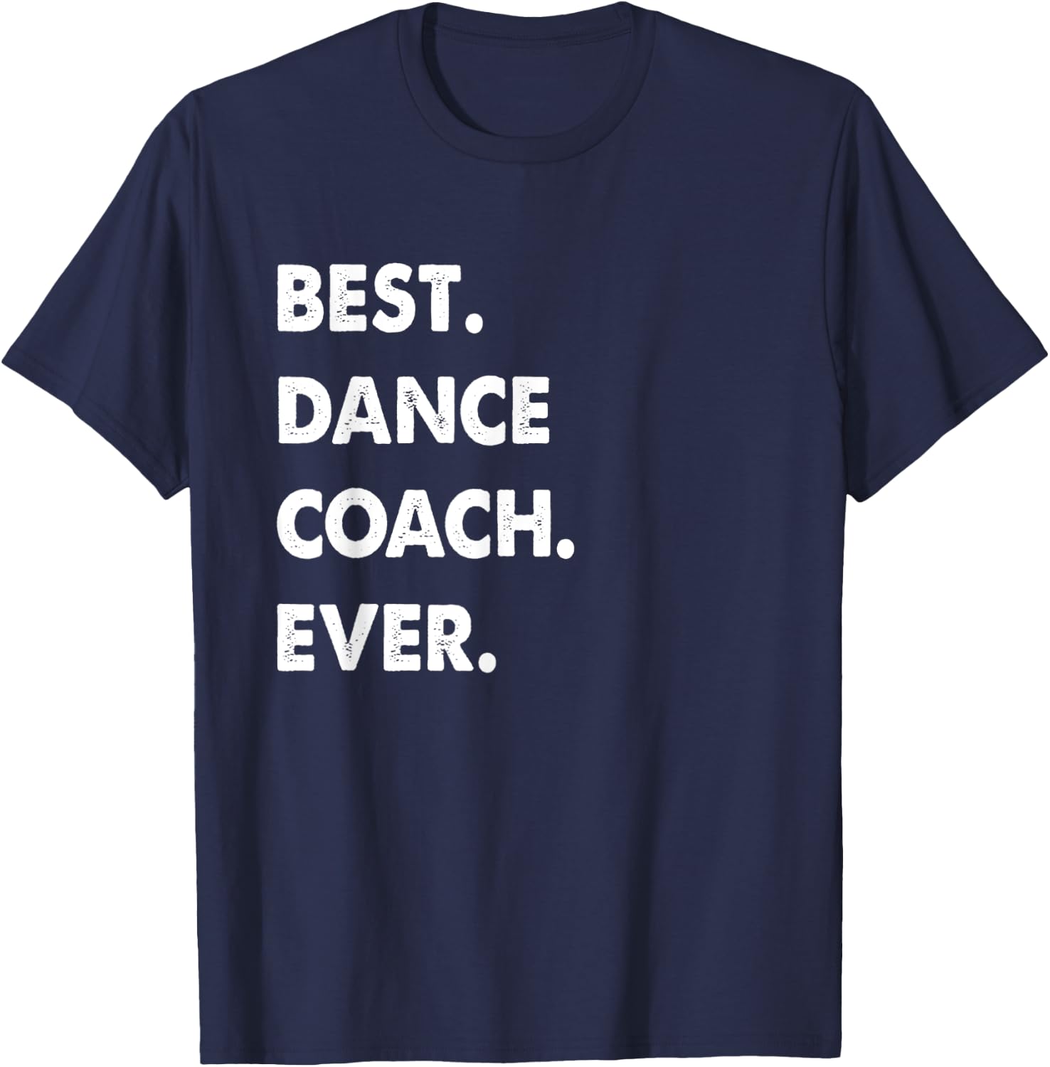 Dance Coach Profession Best Dance Coach Ever T-Shirt - T-Shirt | Navy
