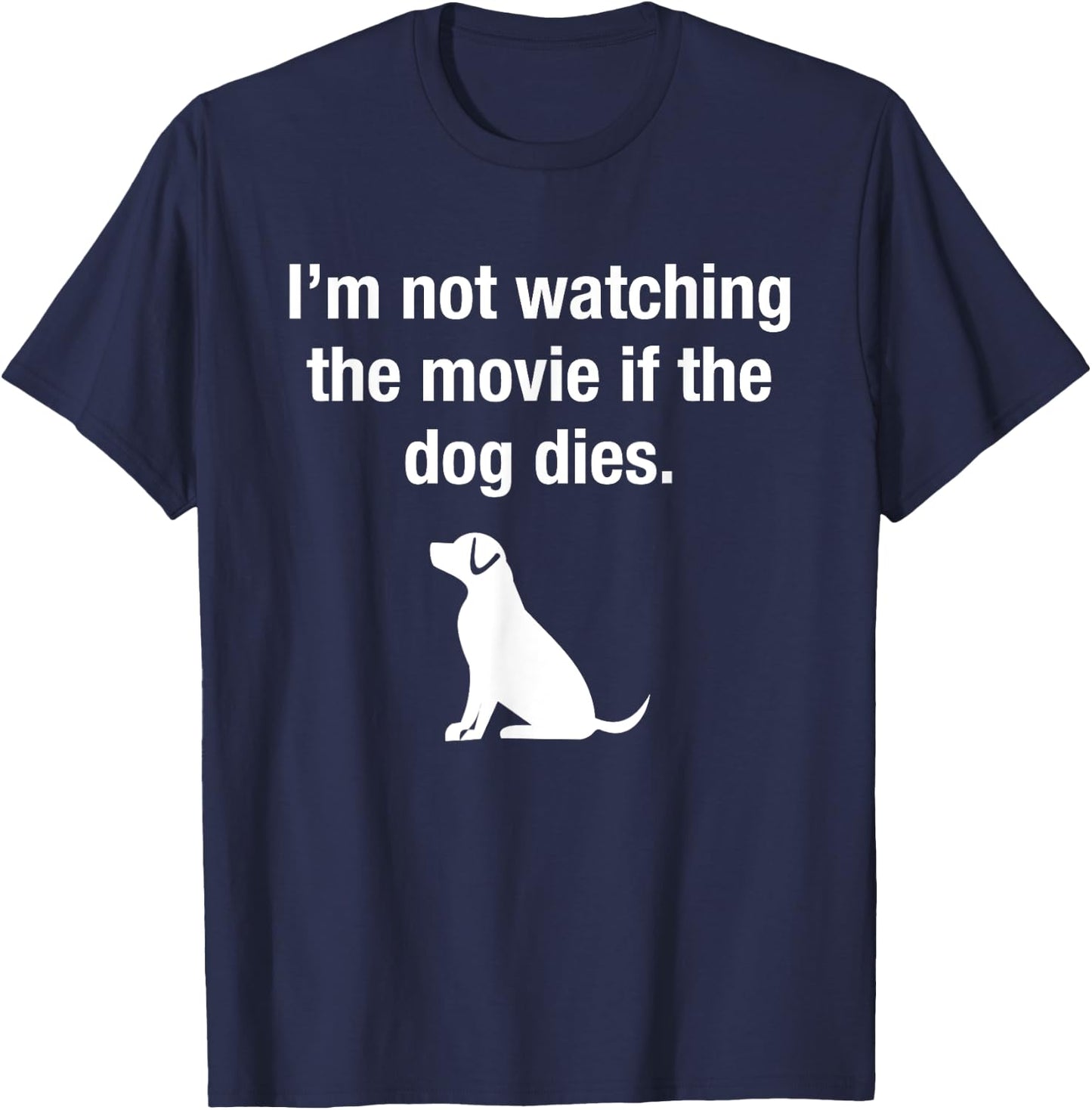 I'm Not Watching the Movie If The Dog Dies Funny Film Humor T-Shirt - T-Shirt | Navy