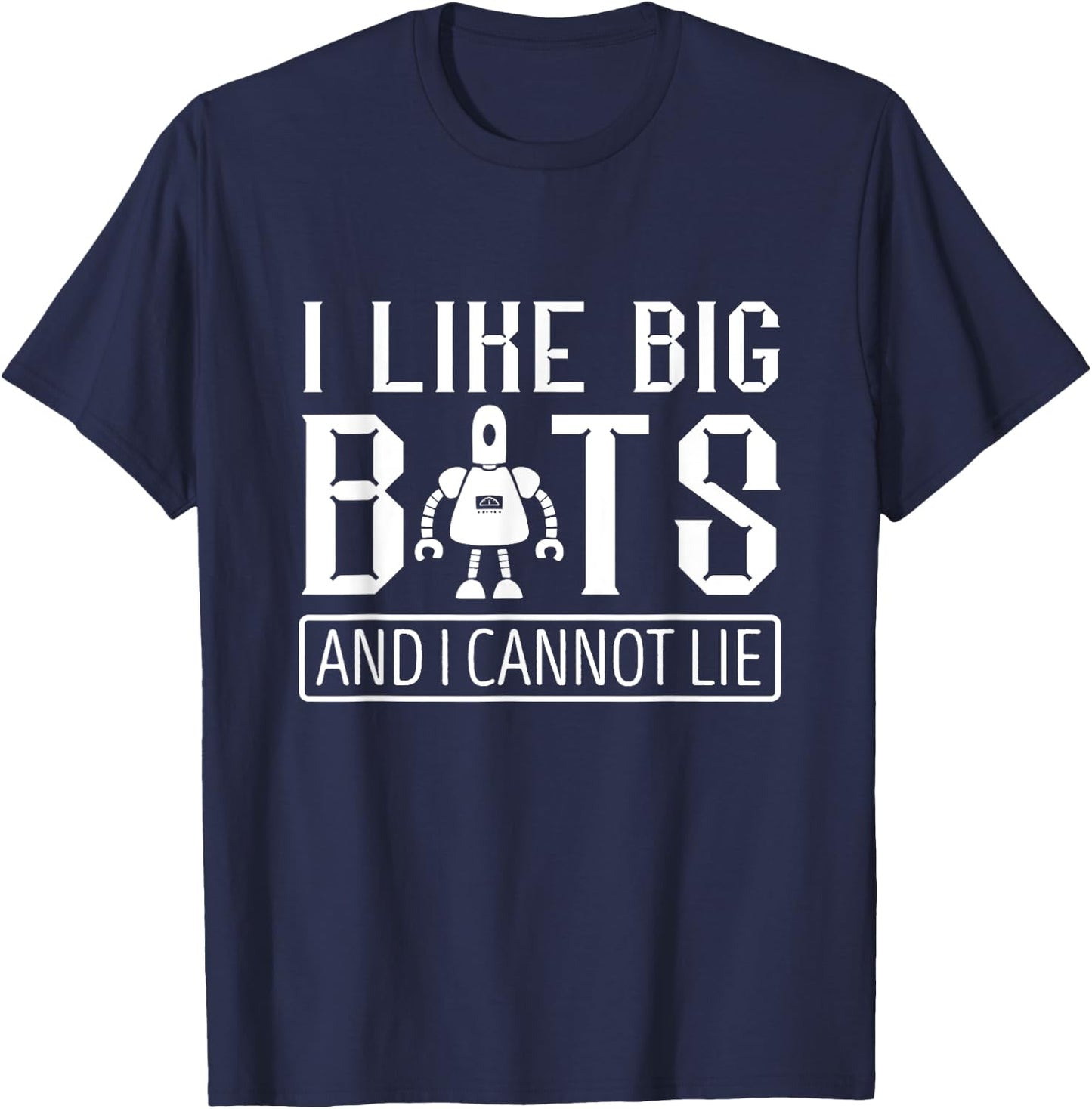 I Like Big Robots Roboticist Robotic Engineer Robotics T-Shirt - T-Shirt | Navy