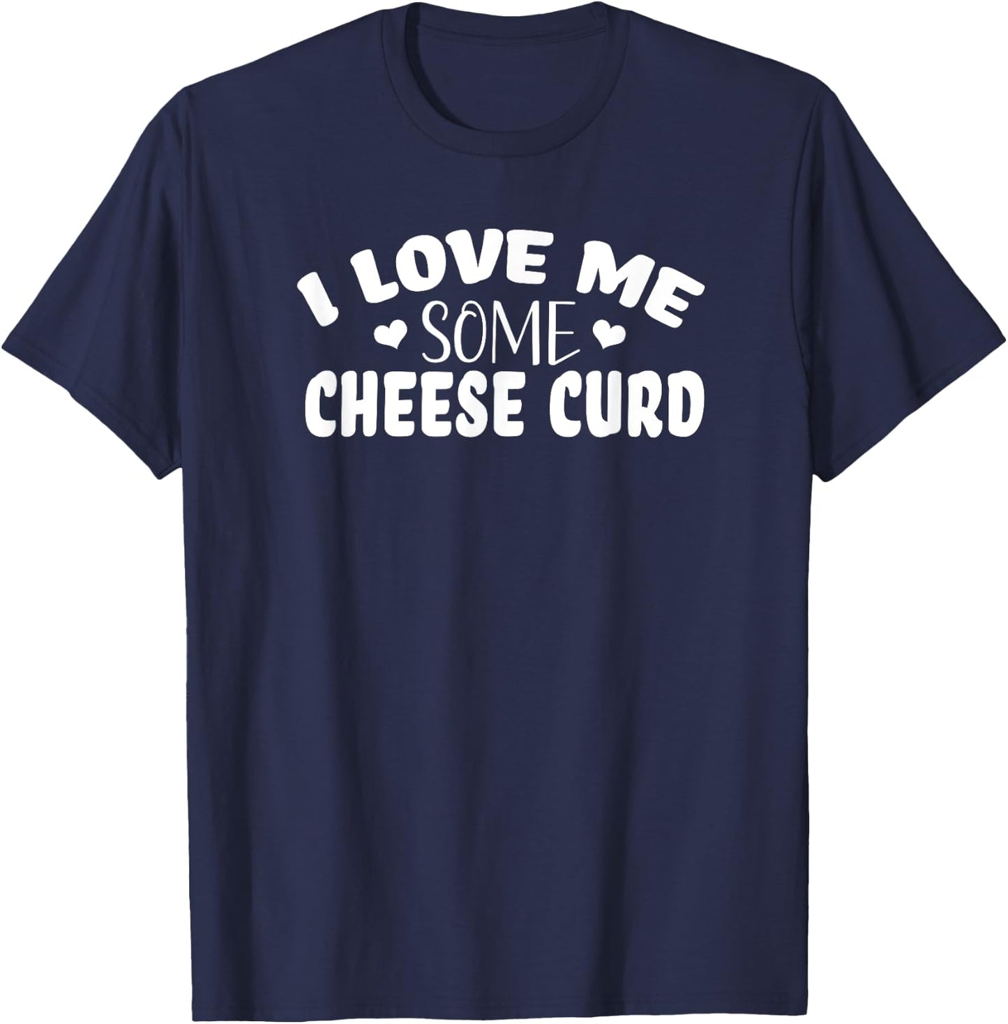 I Love Me Some Cheese Curd T-Shirt - T-Shirt | Navy