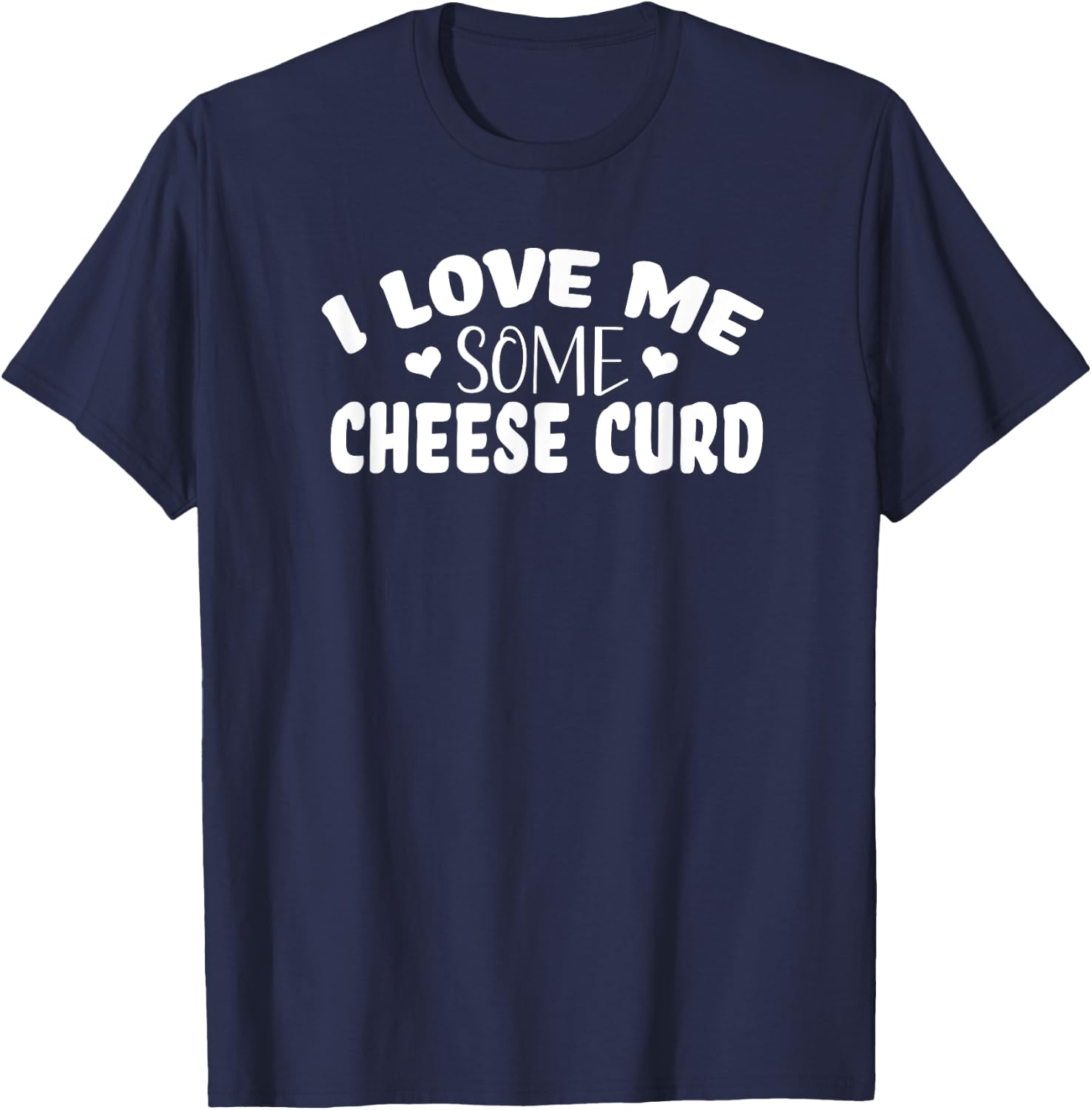 I Love Me Some Cheese Curd T-Shirt - T-Shirt | Navy