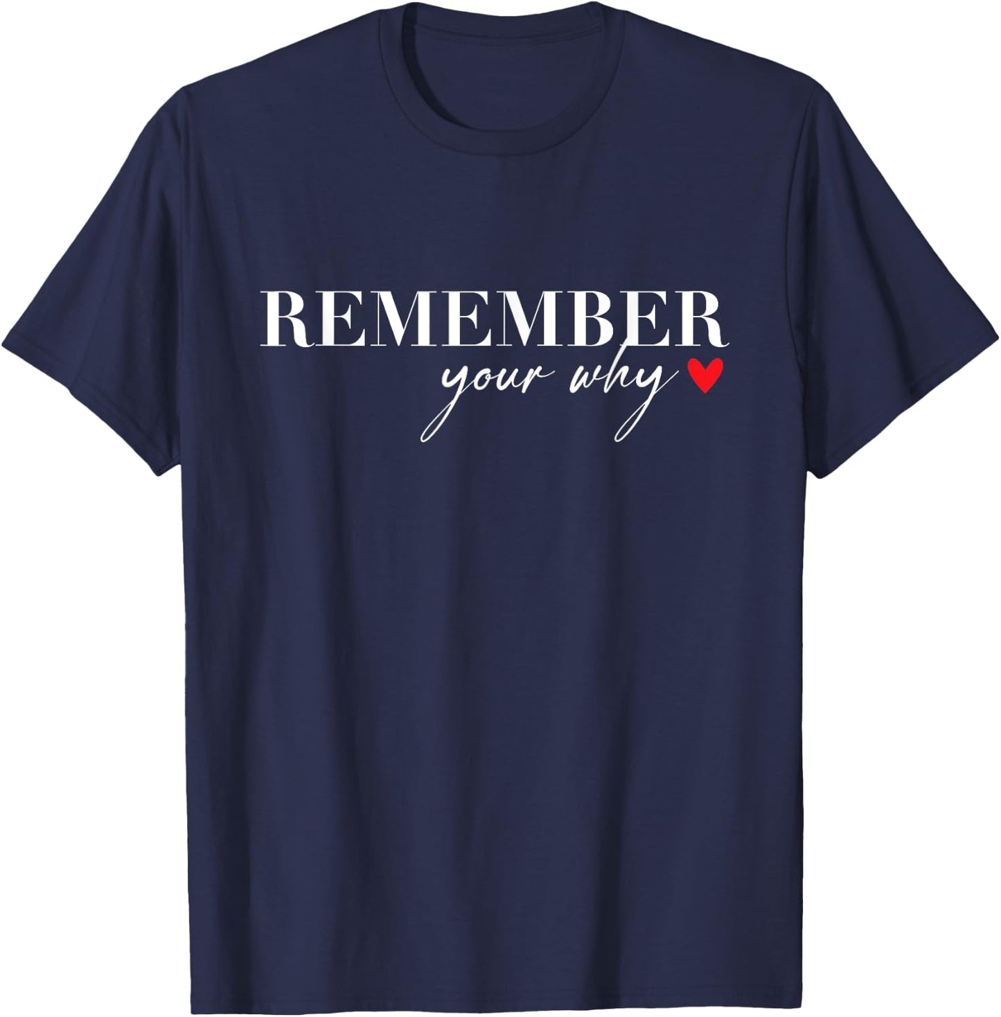 Remember Your Why Funny Sarcastic Inspirational Quote T-Shirt - T-Shirt | Navy