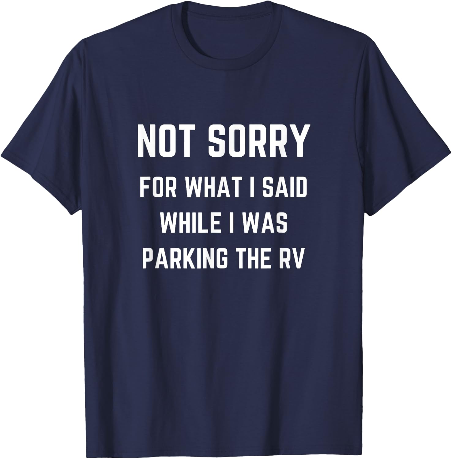 Not Sorry For What I Said While Parking The RV T-Shirt - T-Shirt | Navy