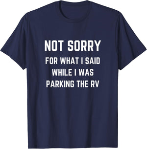Not Sorry For What I Said While Parking The RV T-Shirt - T-Shirt | Navy