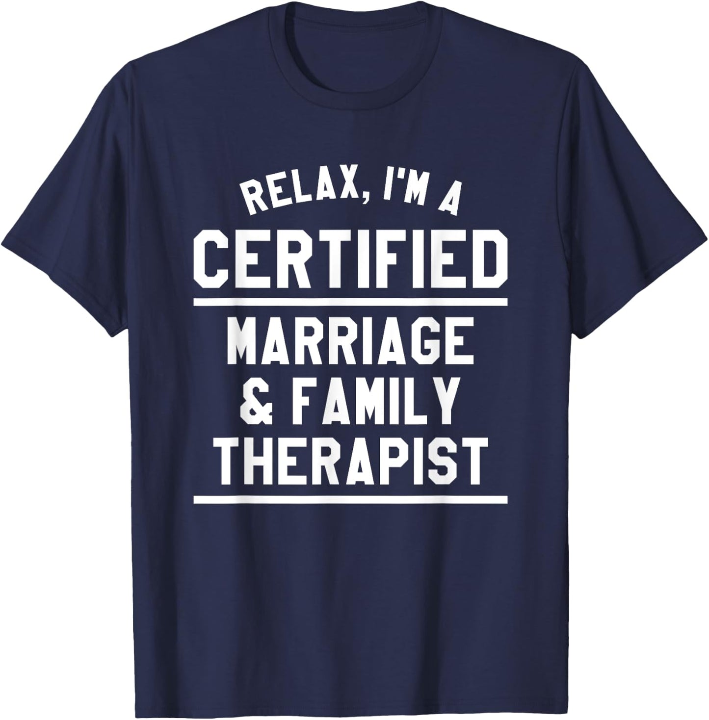 Relax I'm A Certified Marriage & Family Therapist LMFT T-Shirt - T-Shirt | Navy