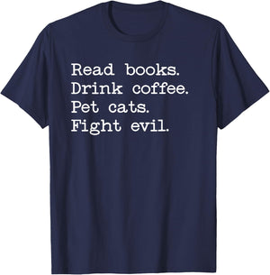 Coffee Cats & Books Shirt,Read Books Drink Coffee Fight Evil T-Shirt - T-Shirt | Navy