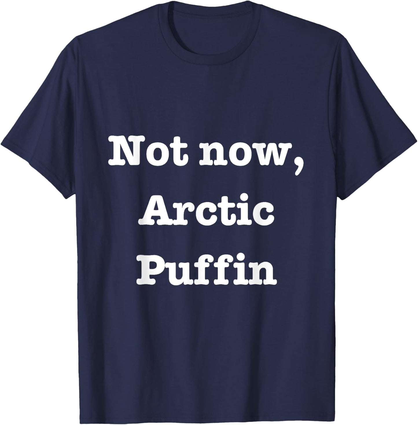 Elf Movie Christmas Merch - Not Now, Arctic Puffin T-Shirt - T-Shirt | Navy