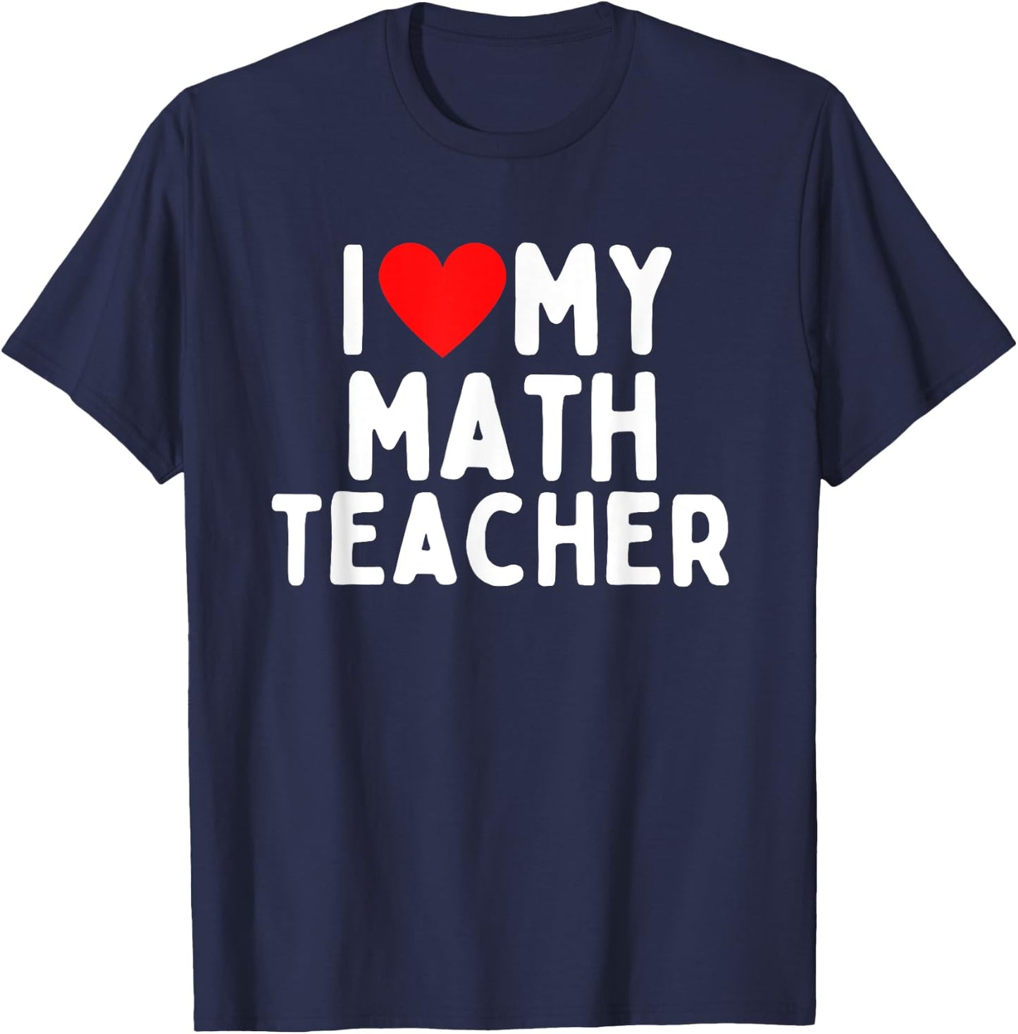 I Love My Math Teacher Men Women Girls Kids T-Shirt - T-Shirt | Navy