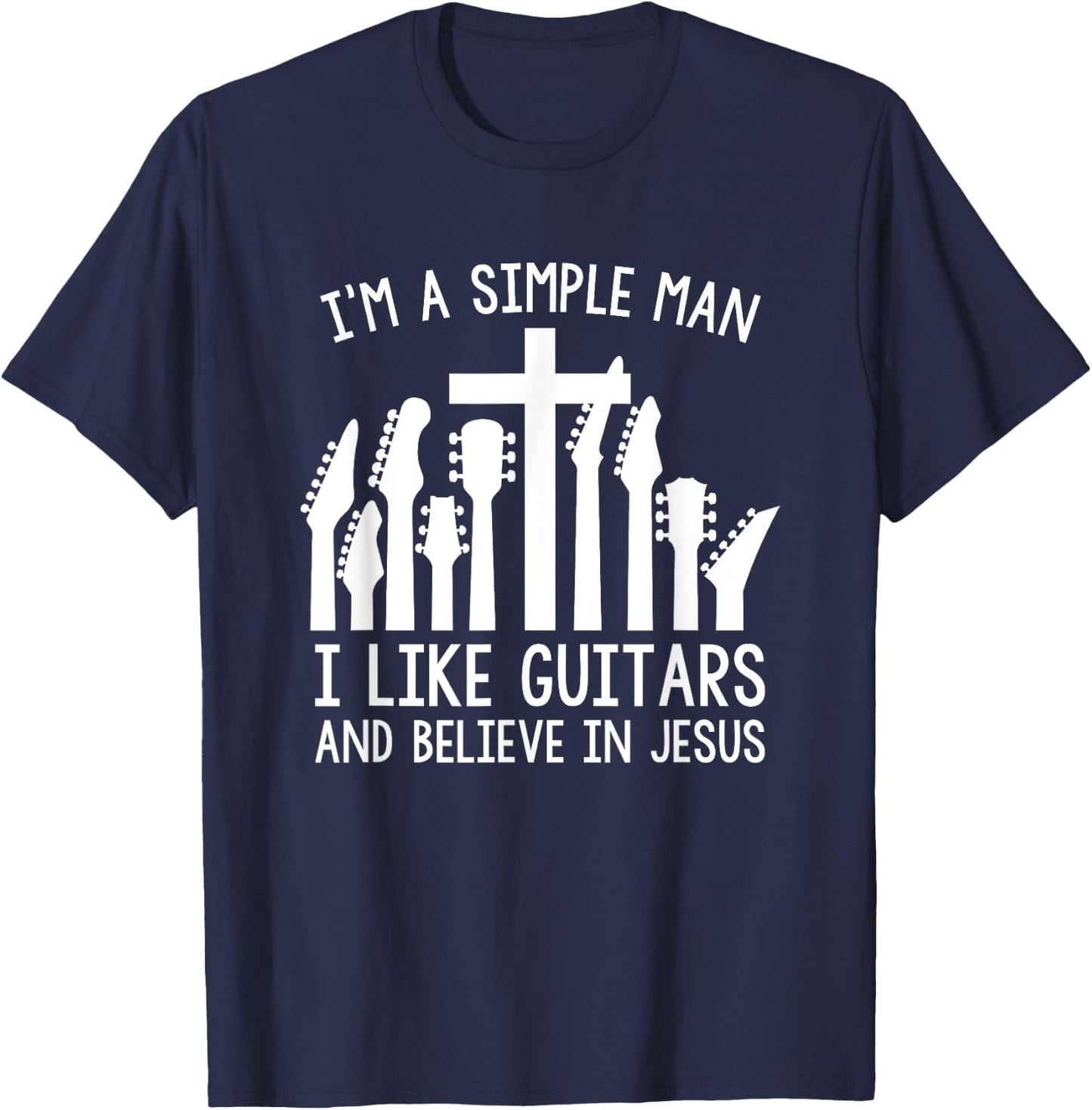 I'm A Simple Man I Like Guitars And Believe In Jesus T-Shirt - T-Shirt | Navy