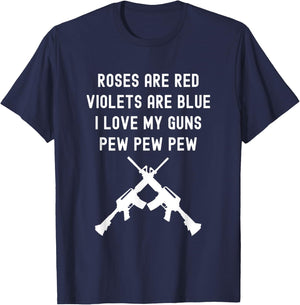 Rose Are Red Violets Are Blue I Love My Guns Pew Pew Pew T-Shirt - T-Shirt | Navy
