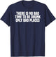 Funny There Is No Bad Time To Be Drunk Only Bad Places T-Shirt - T-Shirt | Navy