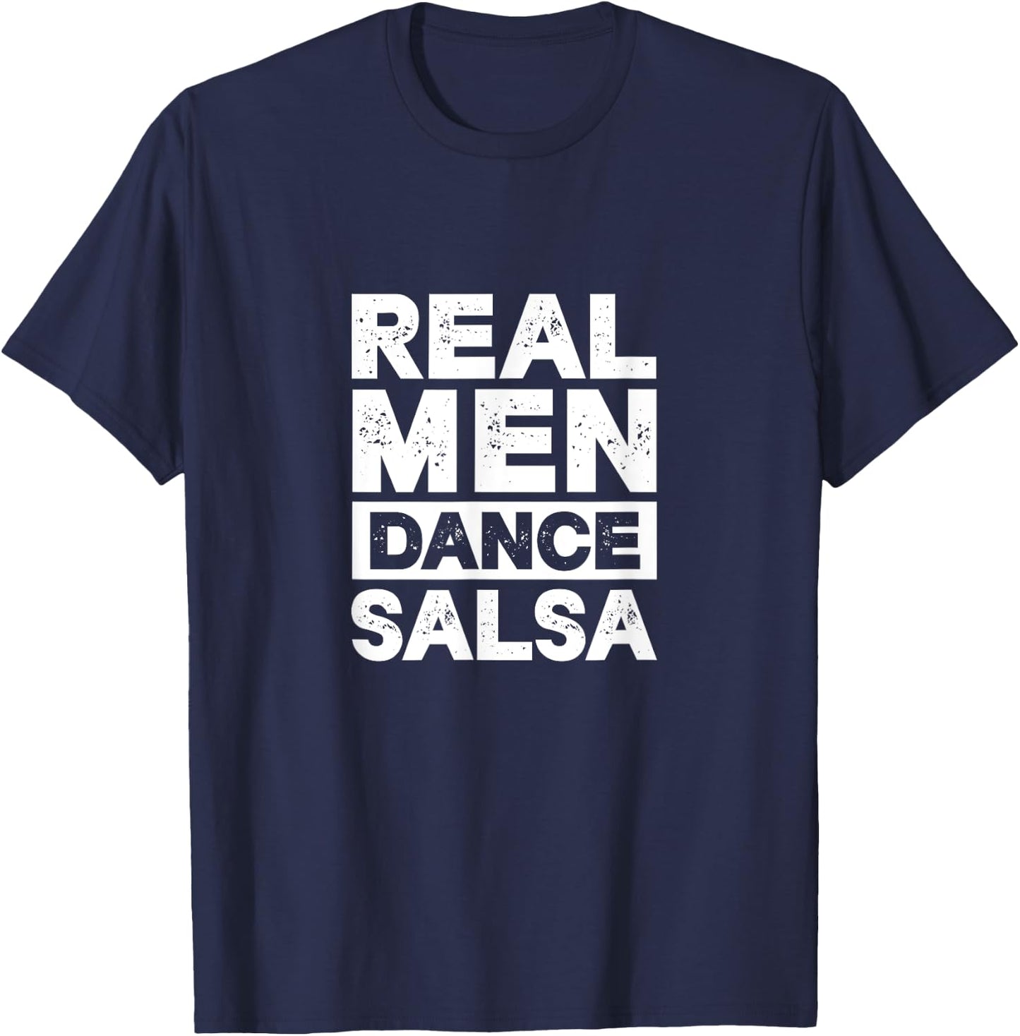 Real Men Dance Salsa Latin Music Dancer Dancing T-Shirt - T-Shirt | Navy