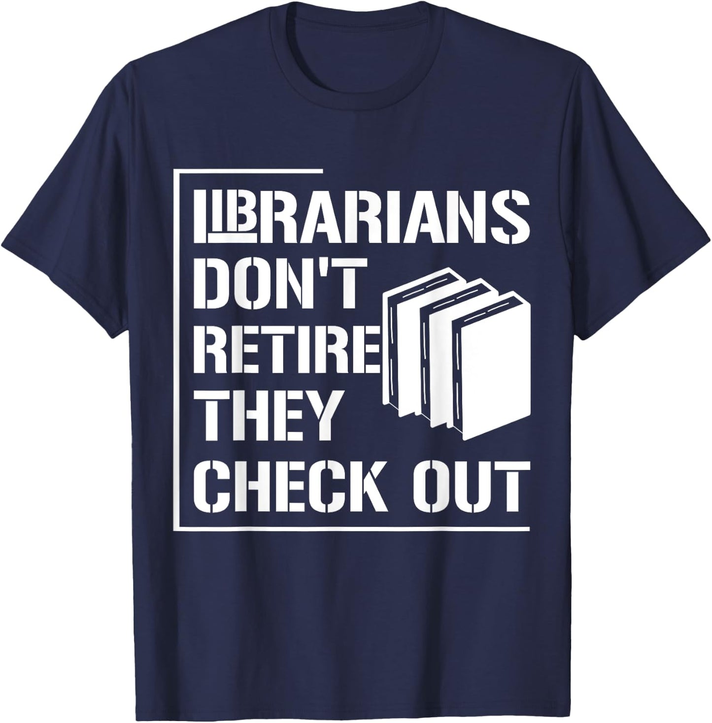 Librarian Do Not Retire They Check Out Funny Bookworm T-Shirt - T-Shirt | Navy
