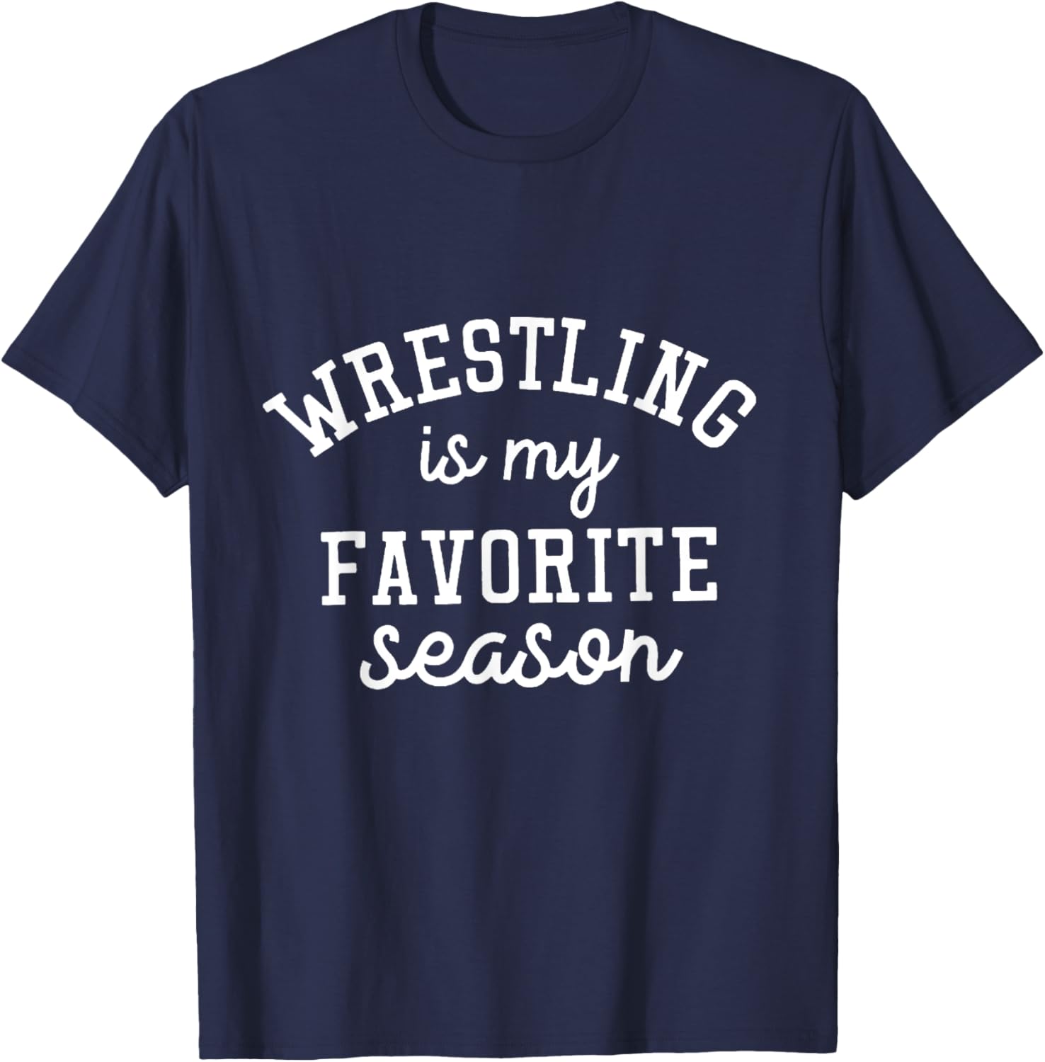 Wrestling Is My Favorite Season Wrestling Lover Sport T-Shirt - T-Shirt | Navy