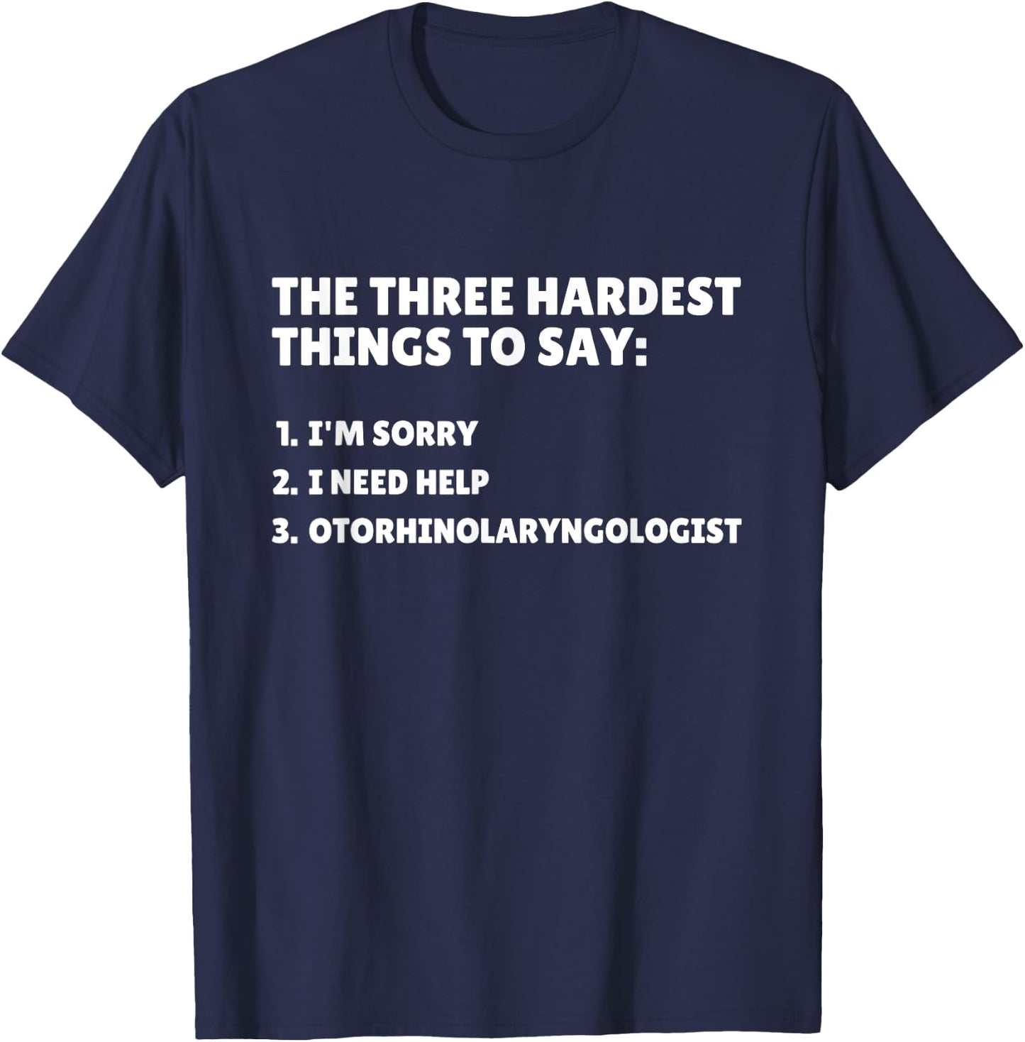 Three Hardest Things To Say, Funny ENT Doctor T-Shirt - T-Shirt | Navy