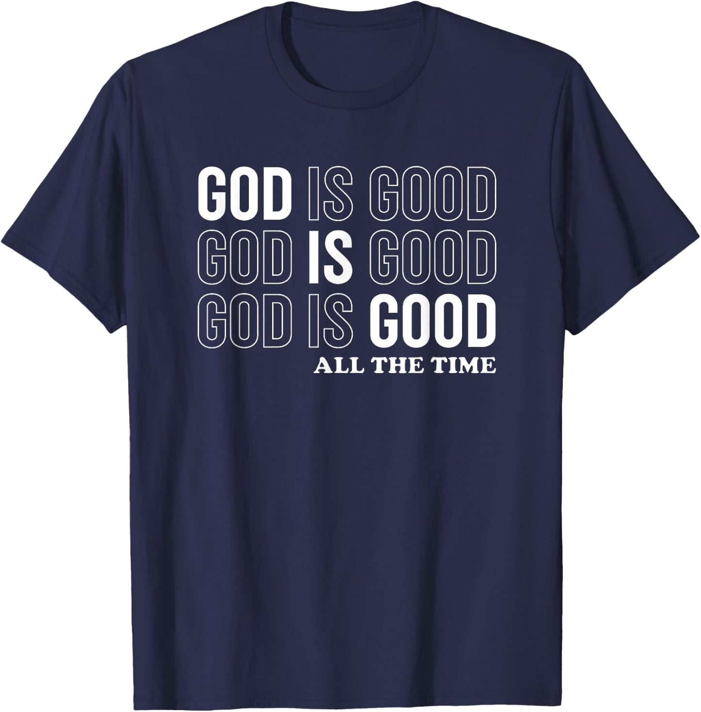 God Is Good All The Time Christian Jesus Women Men Gift T-Shirt - T-Shirt | Navy