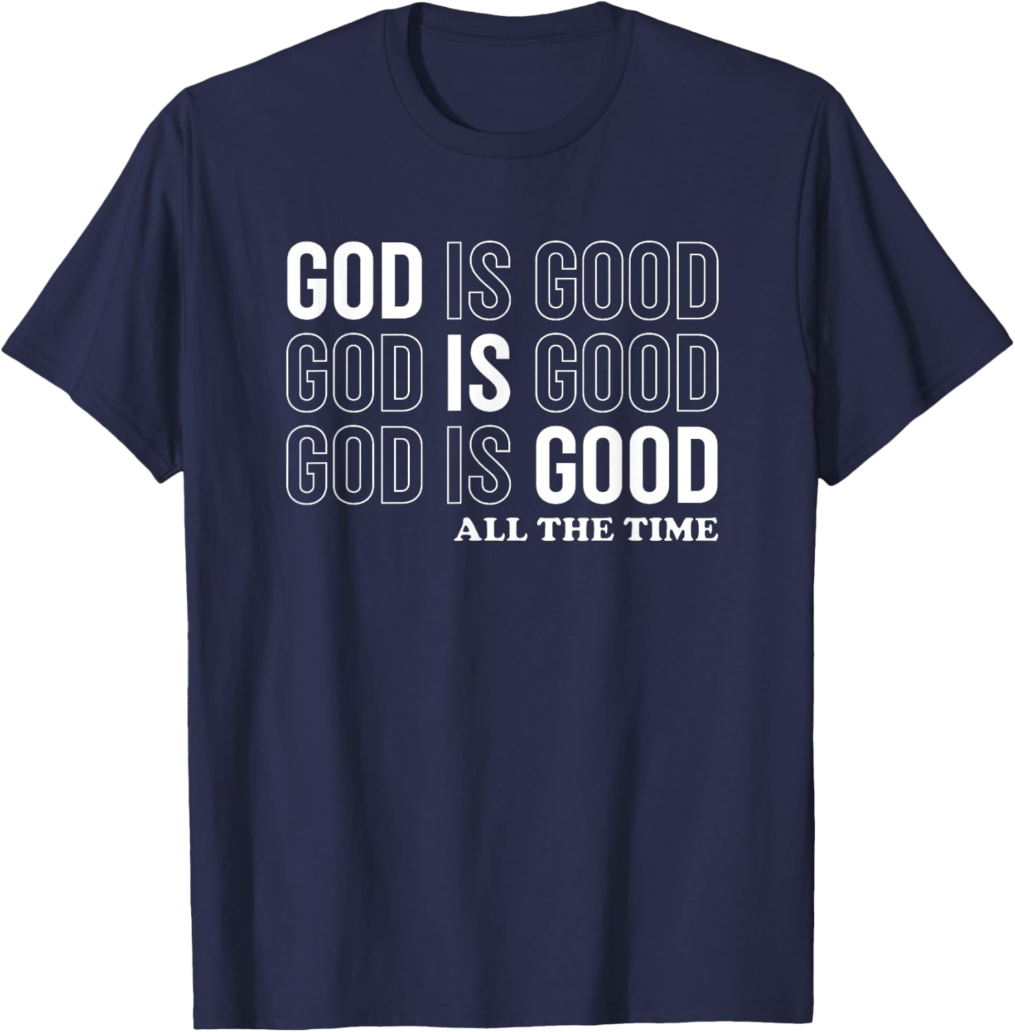 God Is Good All The Time Christian Jesus Women Men Gift T-Shirt - T-Shirt | Navy