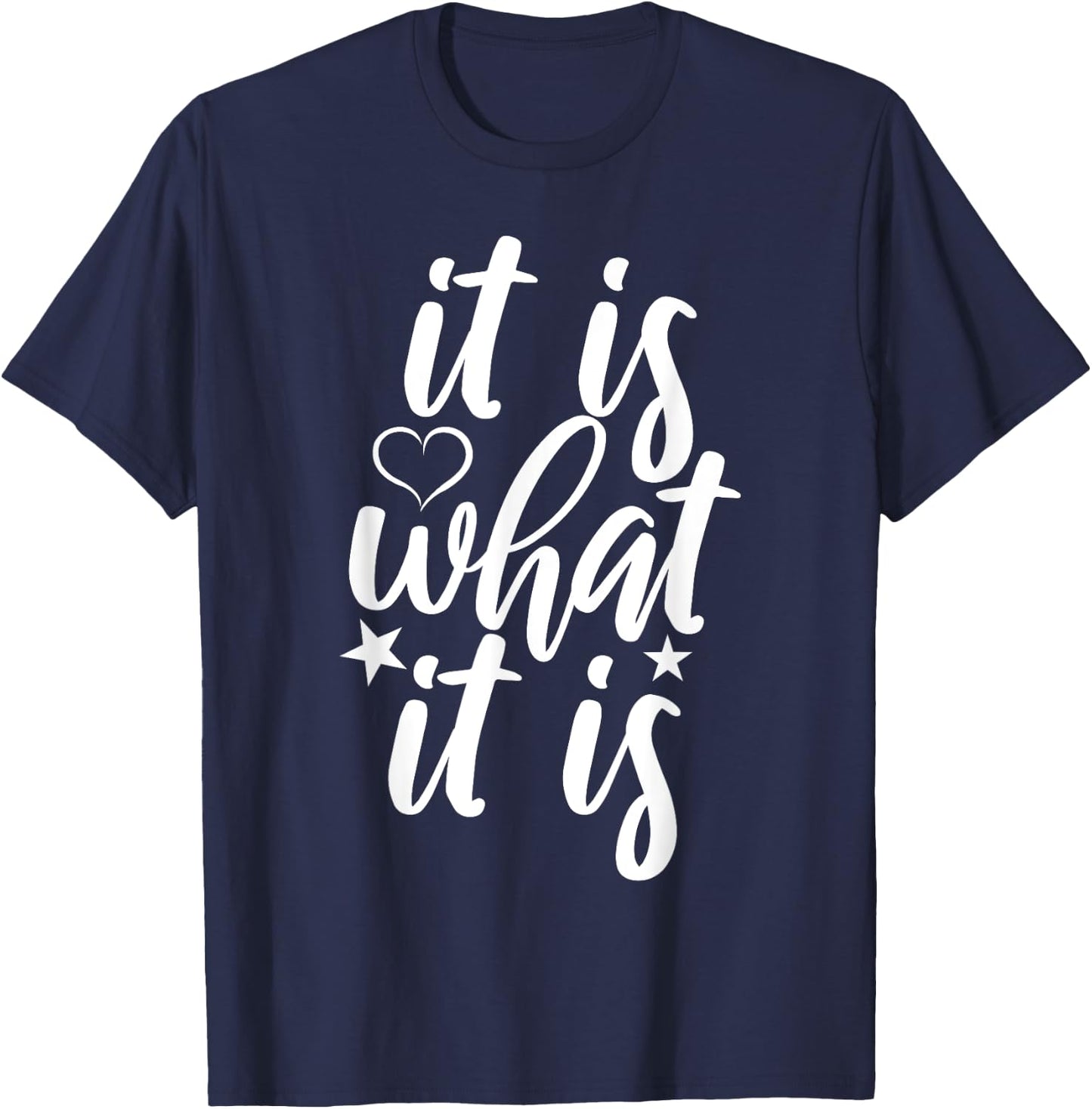 Cute It Is What it Is Funny Saying T-Shirt - T-Shirt | Navy