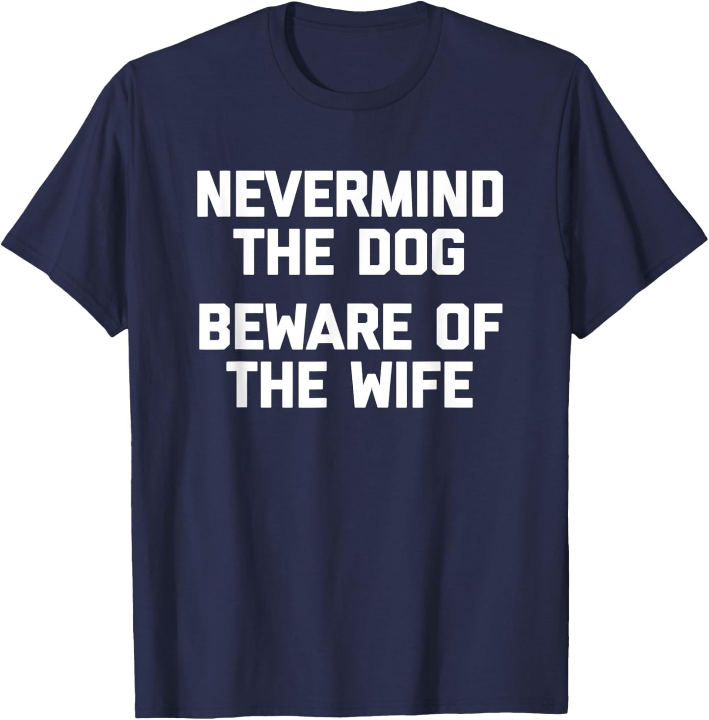 Nevermind The Dog (Beware Of The Wife) - Cool Funny Husband Women T-Shirt - T-Shirt | Navy
