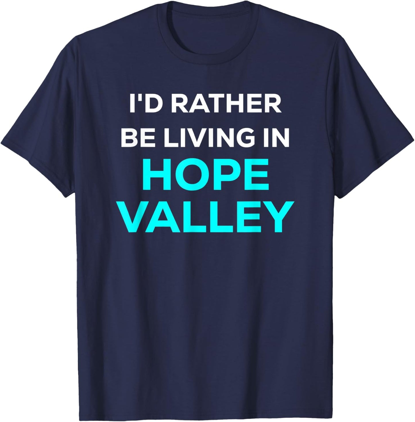 Funny Cute I'd Rather Be Living In Hope Valley Blue T-Shirt - T-Shirt | Navy