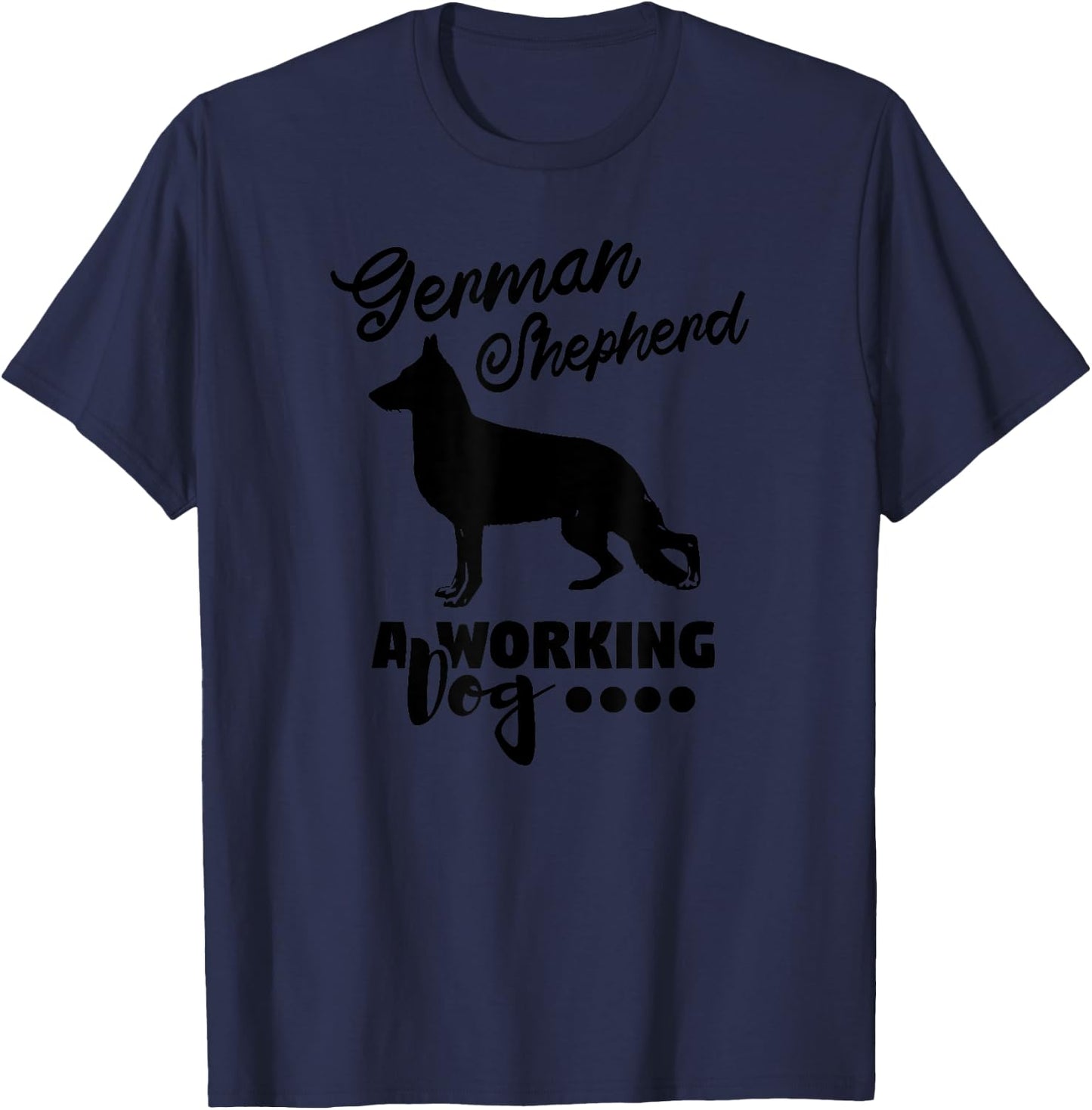German Shepherd A Working Dog - Funny Dog Lover T-Shirt - T-Shirt | Navy