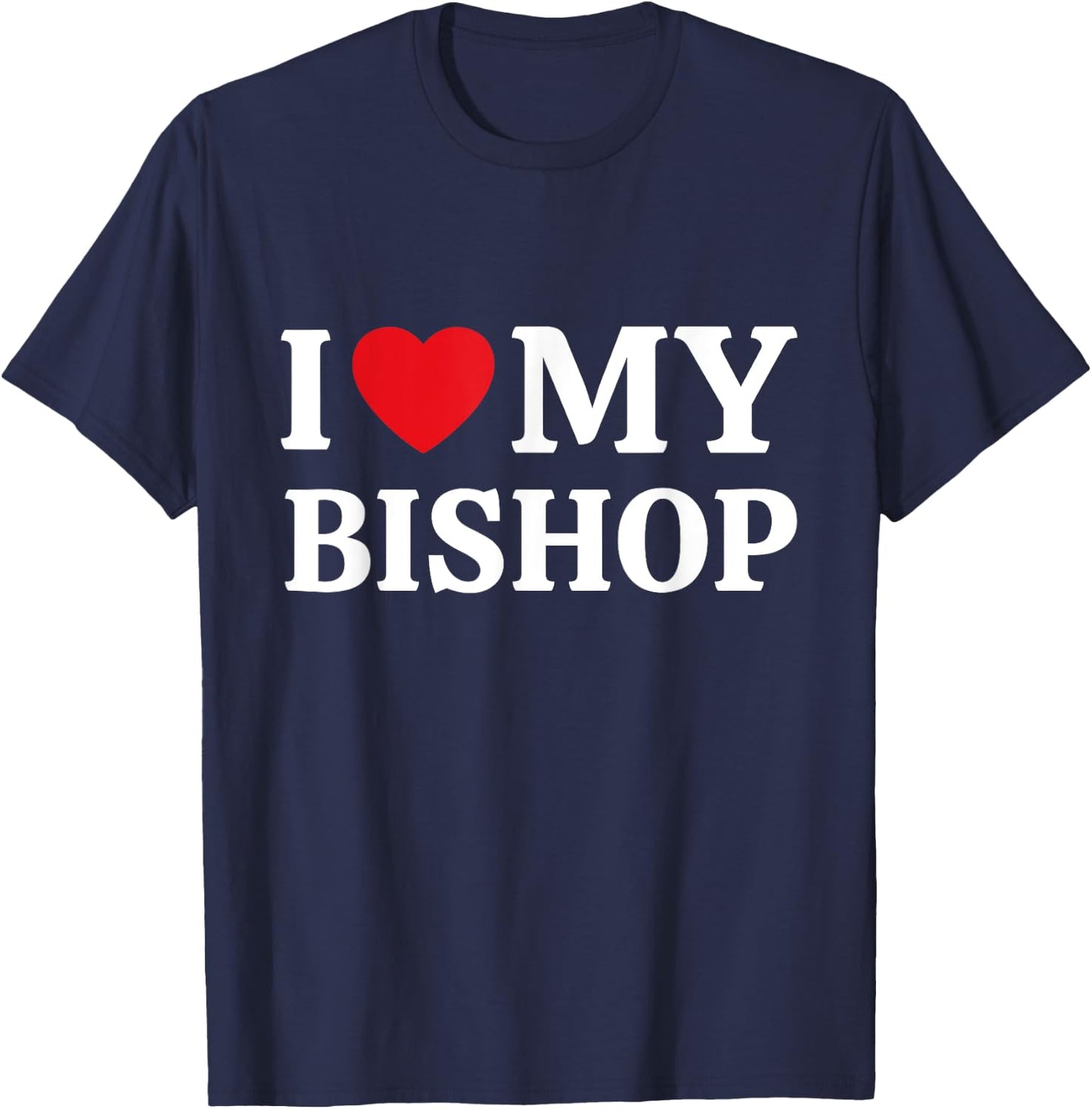 I Love My Bishop I Heart My Bishop T-Shirt - T-Shirt | Navy