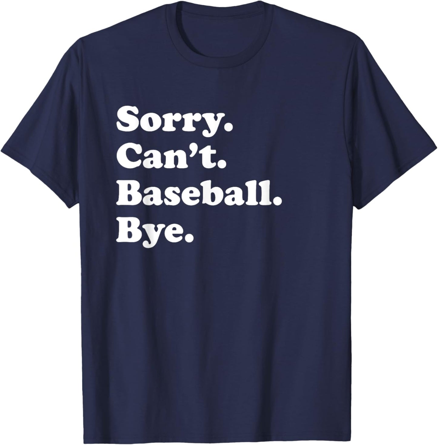 Sorry Can't Bye - Funny Baseball T-Shirt - T-Shirt | Navy