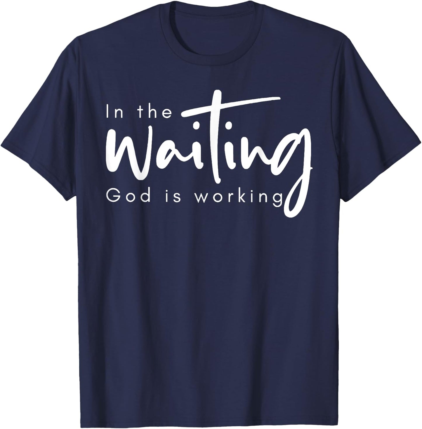 In The Waiting God Is Working T-Shirt - T-Shirt | Navy