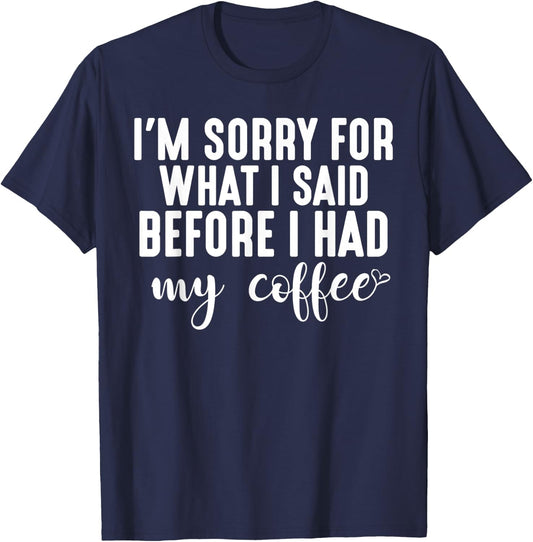 "I'm Sorry For What I Said Before I Had My Coffee" T-Shirt - T-Shirt | Navy
