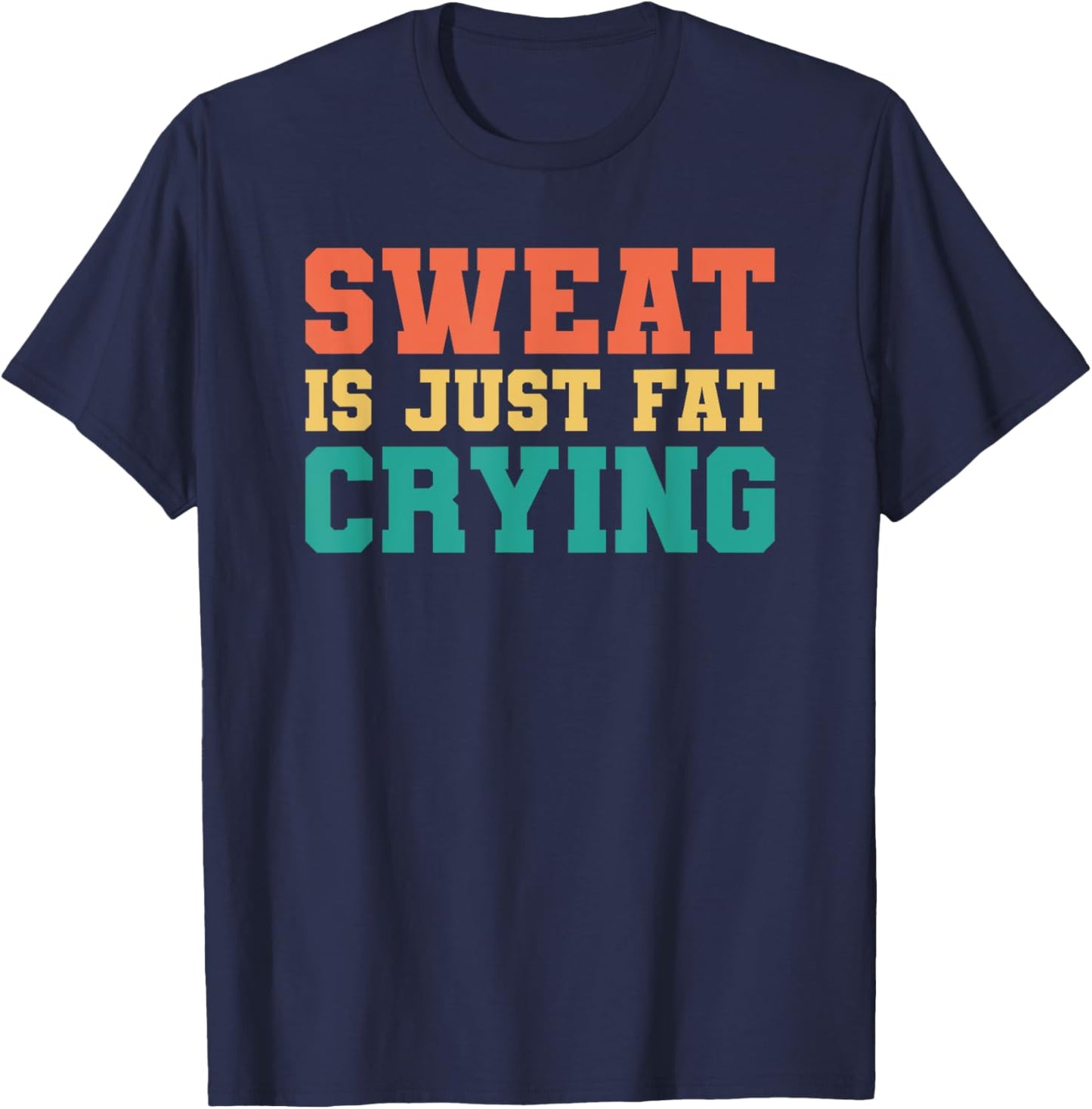 Sweat Is Just Fat Crying T-Shirt - T-Shirt | Navy