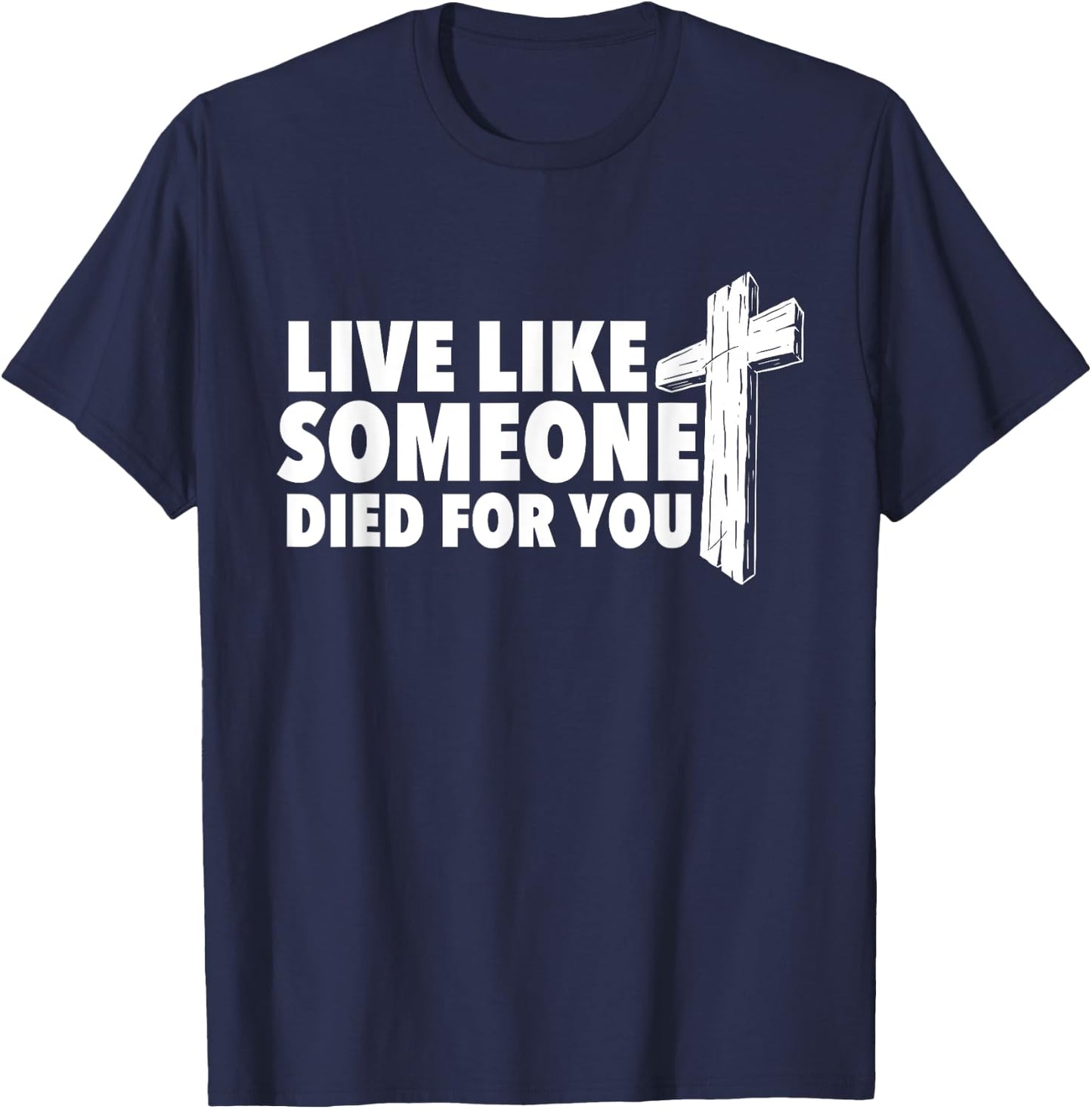 Live Like Someone Died For You - Christian Faith Religious T-Shirt - T-Shirt | Navy
