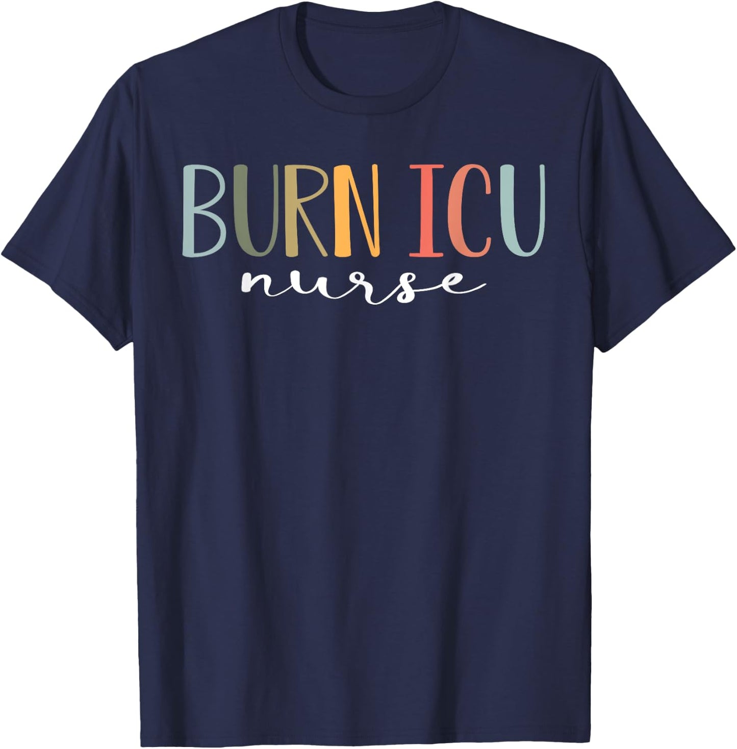BICU Burn ICU Nurse Specialized Intensive Care Unit Nurses T-Shirt - T-Shirt | Navy