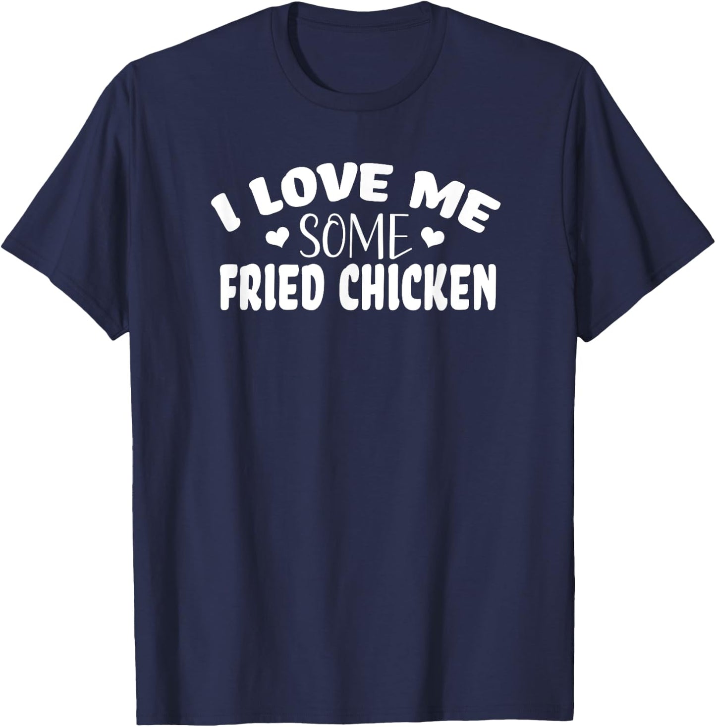 I Love Me Some Fried Chicken T-Shirt - T-Shirt | Navy