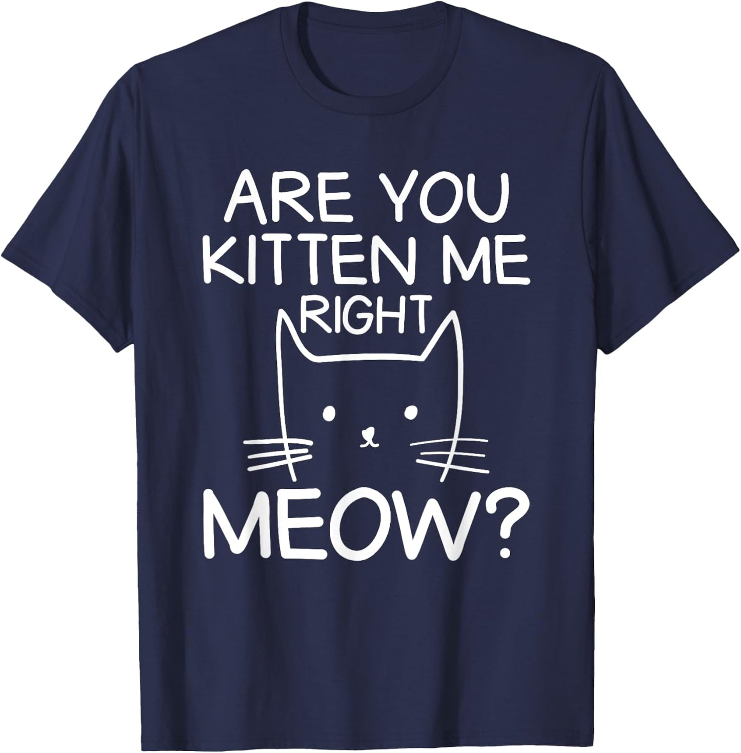 Are You Kitten Me Right Meow Orange Cat Tabby Cat Lover Men Women Kids T-Shirt - T-Shirt | Navy