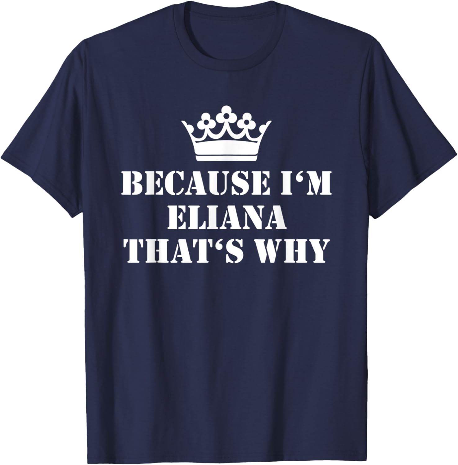 Because I'm Eliana That's Why Eliana Name T-Shirt - T-Shirt | Navy