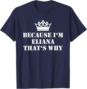 Because I'm Eliana That's Why Eliana Name T-Shirt - T-Shirt | Navy