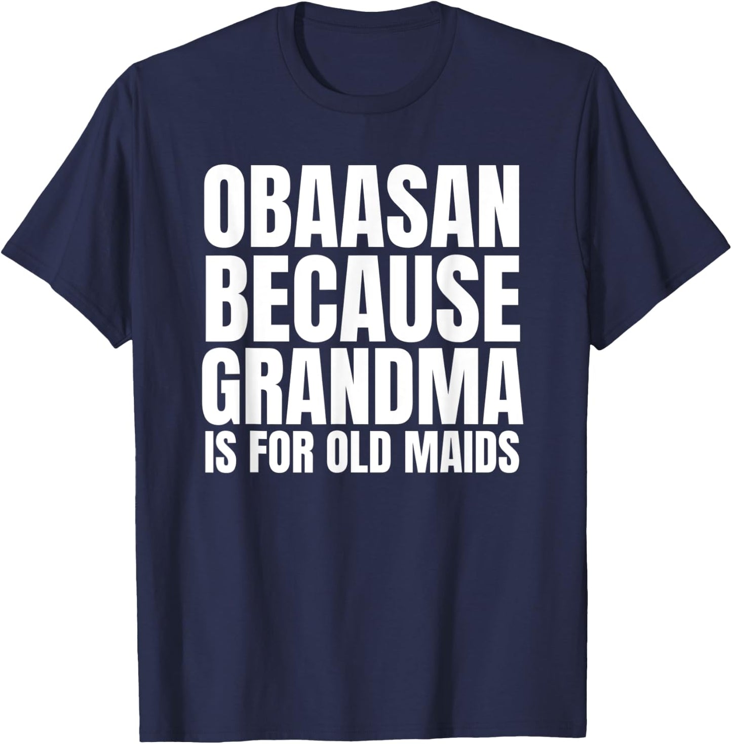 Obaasan Not an Old Maid Grandma in Japanese Obaasan T-Shirt - T-Shirt | Navy