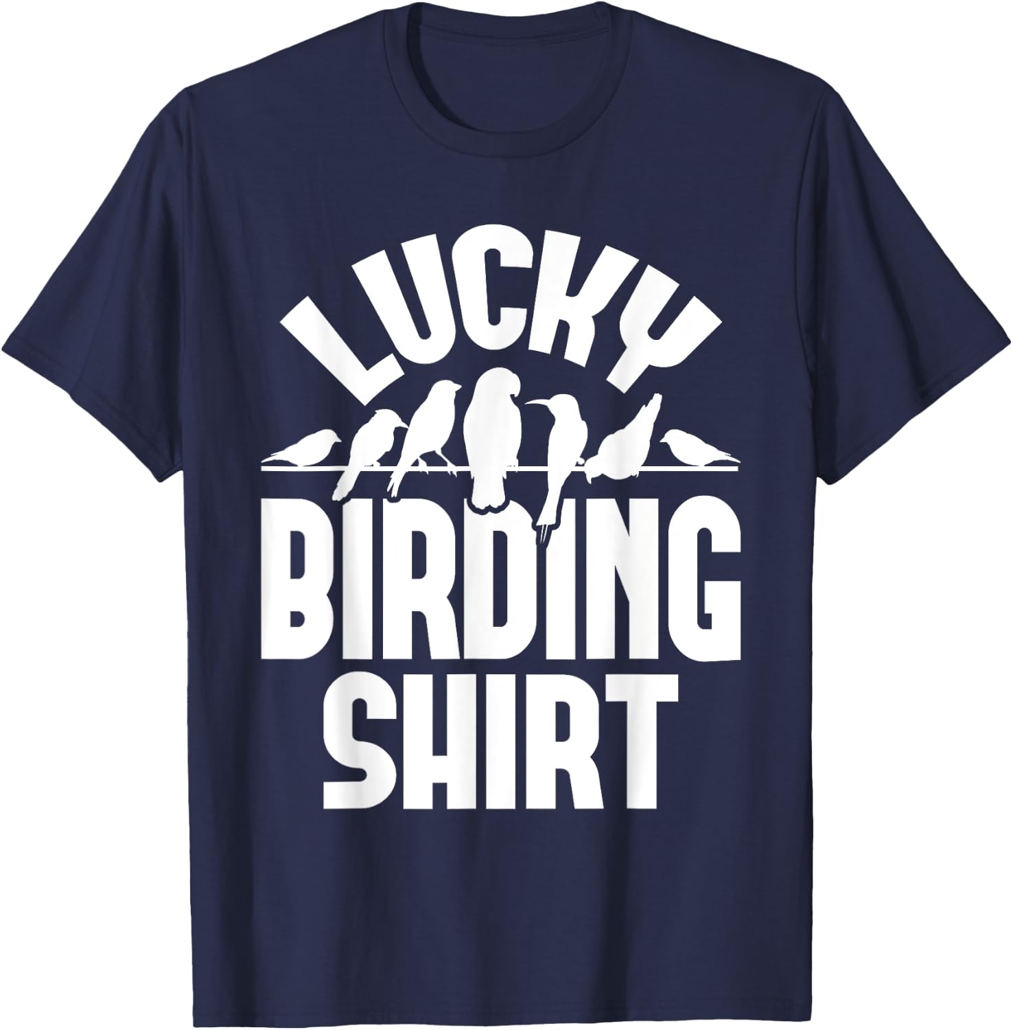 Lucky Birding Shirt - Bird Watching Bird Watcher Birder T-Shirt - T-Shirt | Navy