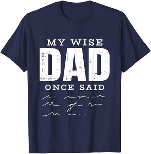 My Wise Dad Once Said Fathers Day Funny Papa Grandpa Men T-Shirt - T-Shirt | Navy